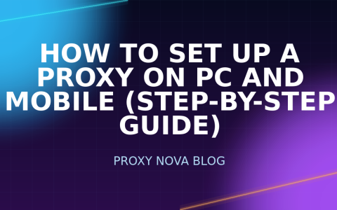 How to Set Up a Proxy on PC and Mobile (Step-by-Step Guide)