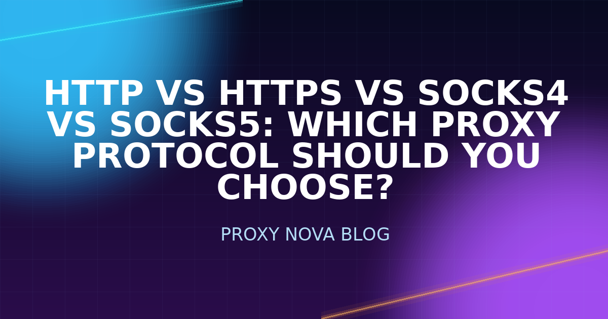 HTTP vs HTTPS vs SOCKS4 vs SOCKS5: Which Proxy Protocol Should You Choose?